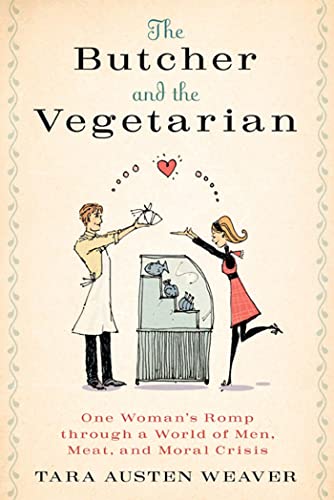 cover image The Butcher and the Vegetarian: One Woman's Romp Through a World of Men, Meat, and Moral Crisis