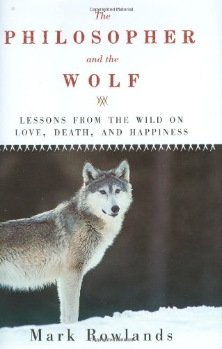 cover image The Philosopher and the Wolf: Lessons from the Wild on Love, Death, and Happiness