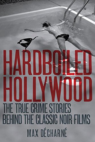 cover image Hardboiled Hollywood: The True Crime Stories Behind the Classic Noir Films