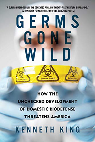 cover image Germs Gone Wild: How the Unchecked Development of Domestic Biodefense Threatens America