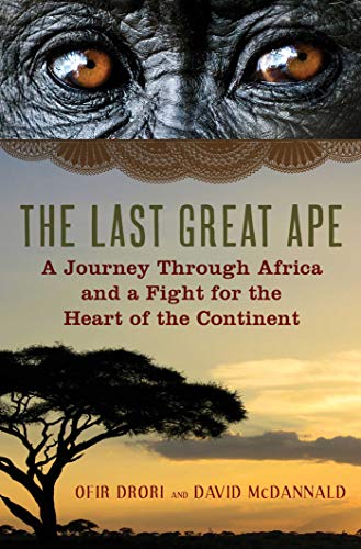 cover image The Last Great Ape: A Journey Through Africa and a Battle for the Heart of a Continent