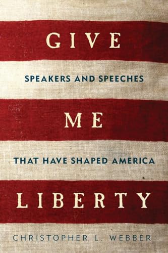 cover image Give Me Liberty: Speakers and Speeches That Have Shaped America
