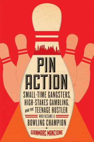 cover image Pin Action: Small-Time Gangsters, High-Stakes, and the Teenage Hustler Who Became a Bowling Champion