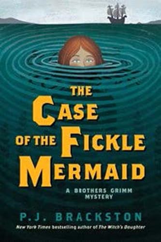 cover image The Case of the Fickle Mermaid: A Brothers Grimm Mystery