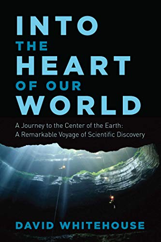 cover image Into the Heart of Our World: A Journey to the Center of the Earth; A Remarkable Voyage of Scientific Discovery