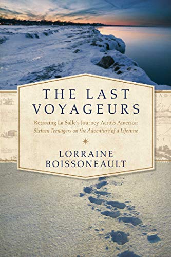 cover image The Last Voyageurs: Retracing La Salle’s Journey Across America; Sixteen Teenagers on the Adventure of a Lifetime