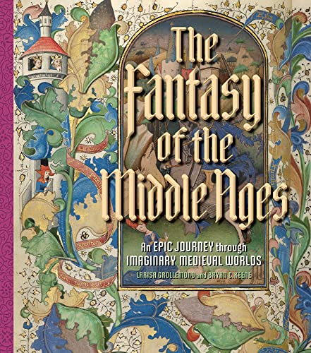 cover image The Fantasy of the Middle Ages: An Epic Journey Through Imaginary Medieval Worlds