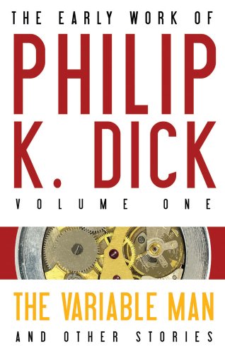 cover image The Variable Man and Other Stories: The Early Work of Philip K. Dick, Volume One