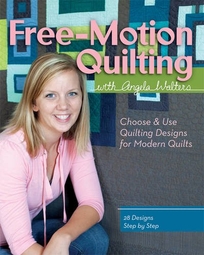 Free-Motion Quilting with Angela Walters: Choose & Use Quilting Designs for Modern Quilts