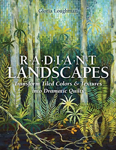 cover image Radiant Landscapes: 
Transform Tiled Colors & Textures into Dramatic Quilts