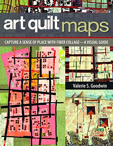 cover image Art Quilt Maps: Capture a Sense of Place with Fiber Collage—A Visual Guide
