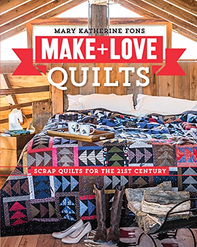 cover image Make & Love Quilts: Scrap Quilts for the 21st Century