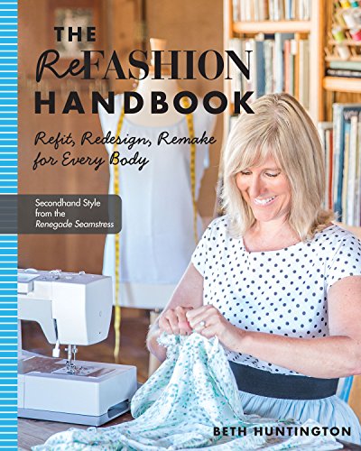 cover image The ReFashion Handbook: Refit, Redesign, Remake for Every Body: Secondhand Style from the Renegade Seamstress