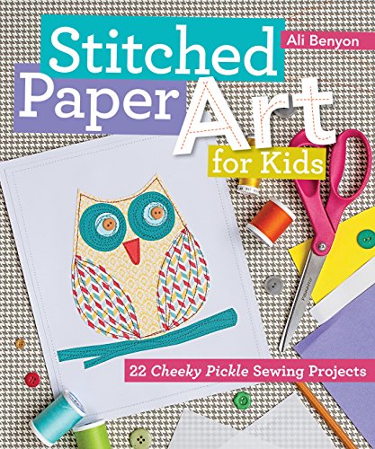 cover image Stitched Paper Art for Kids: 22 Cheeky Pickle Sewing Projects