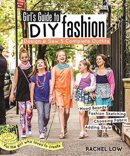 cover image Girl’s Guide to DIY Fashion: Design & Sew 5 Complete Outfits