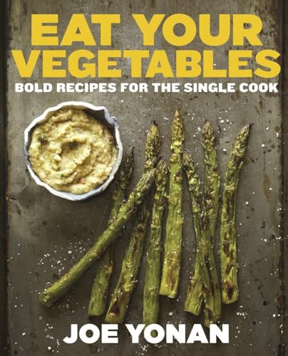 cover image Eat Your Vegetables: 
Bold Recipes for the Single Cook