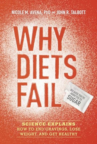 cover image Why Diets Fail (Because You’re Addicted to Sugar): Science Explains How to End Cravings, Lose Weight, and Get Healthy