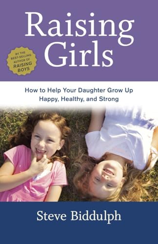 cover image Raising Girls: How to Help Your Daughter Grow Up Happy Healthy, and Strong