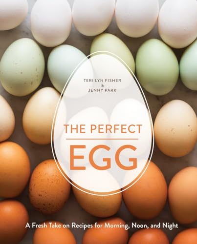 cover image The Perfect Egg: A Fresh Take on Recipes for Morning, Noon, and Night