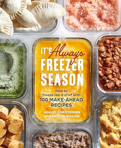 cover image It’s Always Freezer Season: How to Freeze Like a Chef with 100 Make-Ahead Recipes