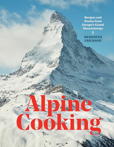 cover image Alpine Cooking: Recipes and Stories from Europe’s Grand Mountaintops