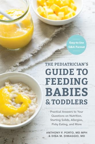 cover image The Pediatrician’s Guide to Feeding Babies and Toddlers: Practical Answers to Your Questions on Nutrition, Starting Solids, Allergies, Picky Eating, and More 