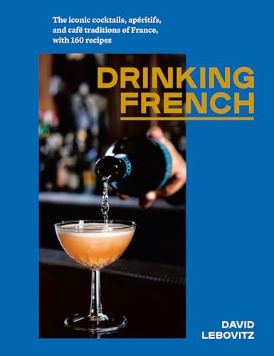 cover image Drinking French: The Iconic Cocktail, Aperitifs, and Café Traditions of France