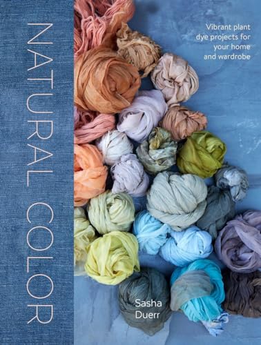 cover image Natural Color: Vibrant Plant Dye Projects for Your Home and Wardrobe