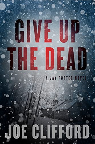 cover image Give Up the Dead: A Jay Porter Novel