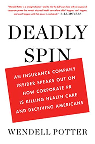 cover image Deadly Spin: An Insurance Company Insider Speaks Out on How Corporate PR Is Killing Health Care and Deceiving Americans