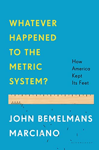 cover image Whatever Happened to the Metric System? How America Kept Its Feet