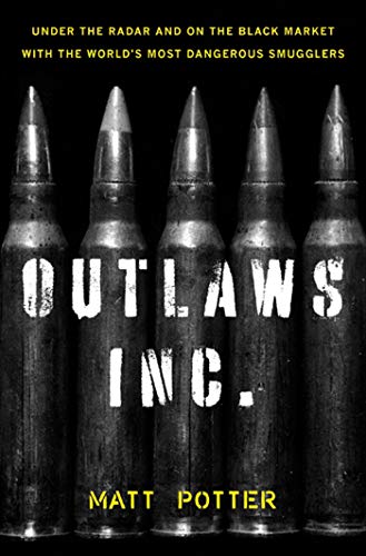 cover image Outlaws Inc.: Under the Radar and on the Black Market with the World's Most Dangerous Smugglers
