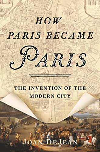 cover image How Paris Became Paris: The Invention of the Modern City