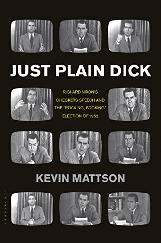 cover image Just Plain Dick: 
Richard Nixon’s Checkers Speech and the “Rocking, Socking” Election of 1952