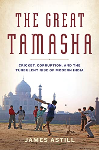 cover image The Great Tamasha: Cricket, Corruption, and the Turbulent Rise of Modern India 