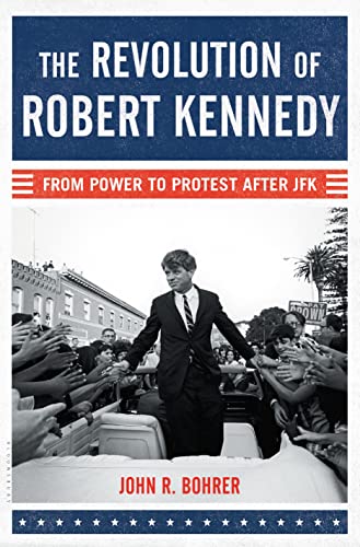 cover image The Revolution of Robert Kennedy: From Power to Protest After JFK