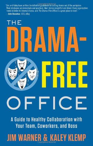 cover image The Drama-Free Office: A Guide to Healthy Collaboration with Your Team, Co-workers and Boss