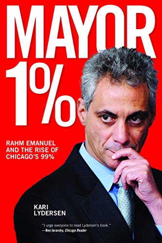 cover image Mayor 1%: Rahm Emanuel and the Rise of Chicago’s 99%