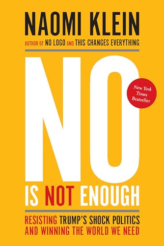 cover image No Is Not Enough: Resisting Trump’s Shock Politics and Winning the World We Need 