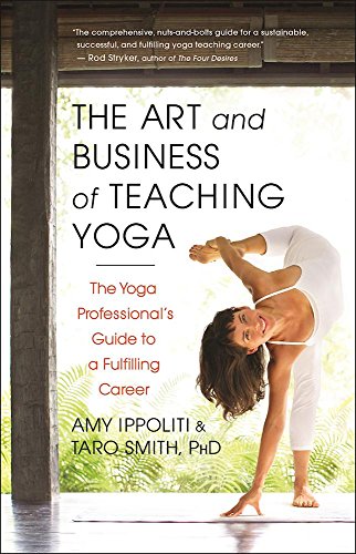 cover image The Art and Business of Teaching Yoga: The Yoga Professional’s Guide to a Fulfilling Career 