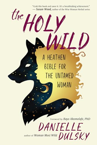 cover image The Holy Wild: A Heathen Bible for the Untamed Woman