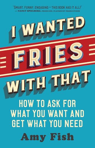 cover image I Wanted Fries with That: How to Ask for What You Want and Get What You Need