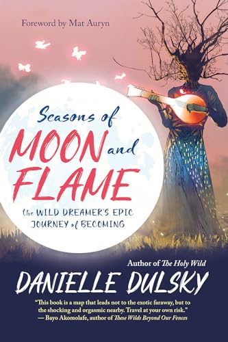 cover image Seasons of Moon and Flame: The Wild Dreamer’s Epic Journey of Becoming