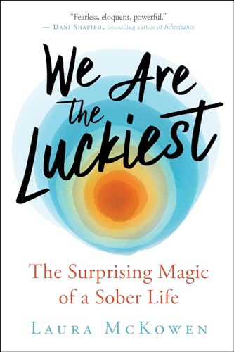 cover image We Are the Luckiest: The Surprising Magic of a Sober Life