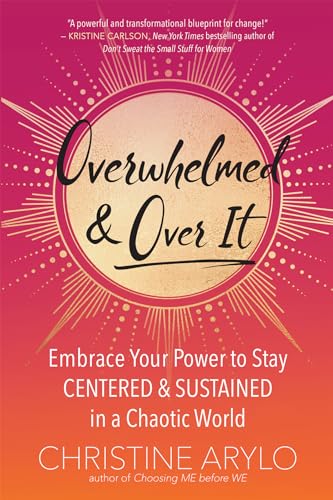 cover image Overwhelmed and Over It: Embrace Your Power to Stay Centered and Sustained in a Chaotic World