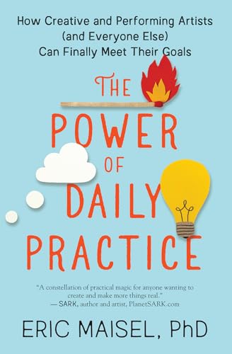 cover image The Power of Daily Practice: How Creative and Performing Artists (and Everyone Else) Can Finally Meet Their Goals