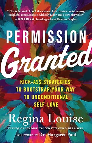 cover image Permission Granted: Kick-Ass Strategies to Bootstrap Your Way to Unconditional Self-Love