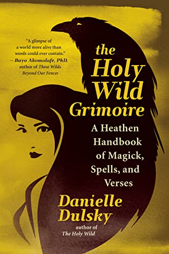 cover image The Holy Wild Grimoire: A Heathen Handbook of Magick, Spells, and Verses