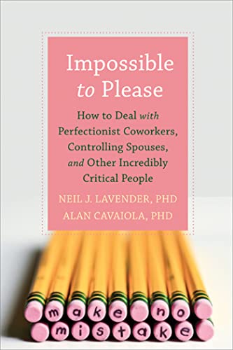 cover image Impossible to Please: 
How to Deal with Perfectionist Co-workers, Controlling Spouses, and Other Incredibly Critical People