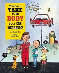 You Can’t Take Your Body to a Car Mechanic!